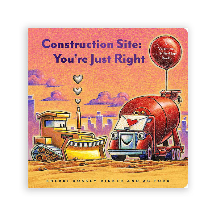 Construction Site You're Just Right: A Valentine Lift-The-Flap Book