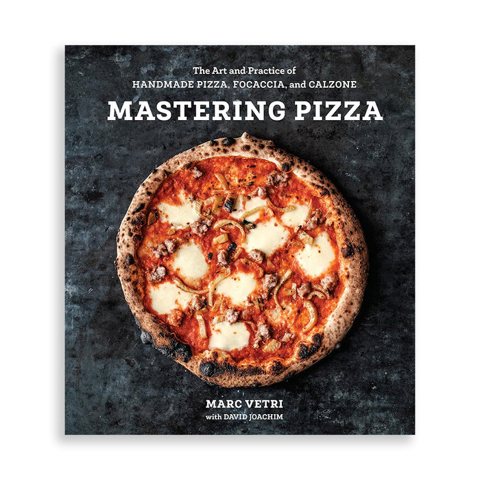 Mastering Pizza: The Art and Practice of Handmade Pizza, Focaccia, and Calzone