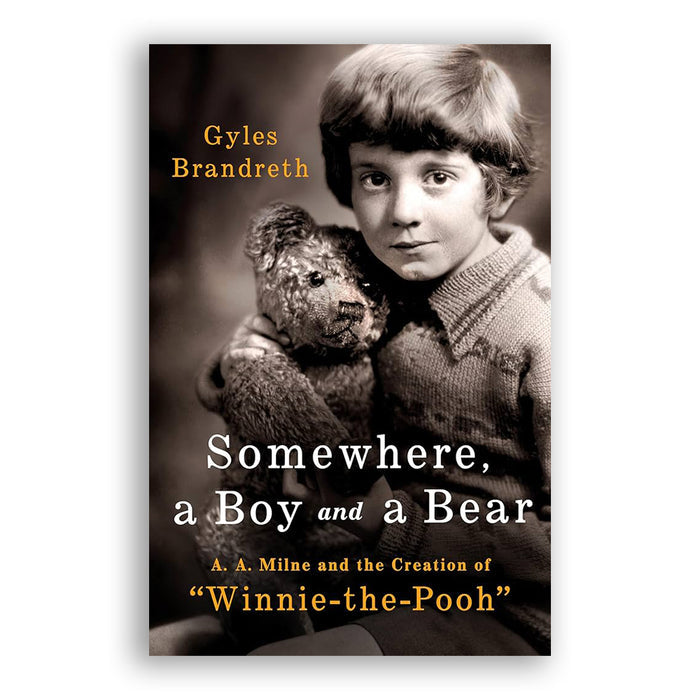 Somewhere, a Boy and a Bear: A. A. Milne and the Creation of "Winnie-the-Pooh" - The New York Public Library Shop