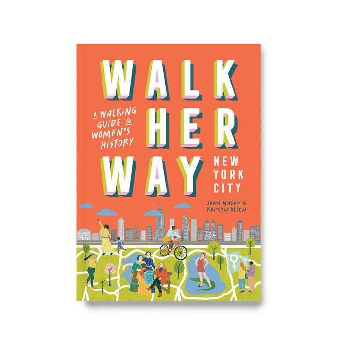Walk Her Way New York City: A Walking Guide to Women's History